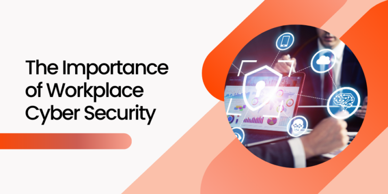 The importance of workplace cyber security.