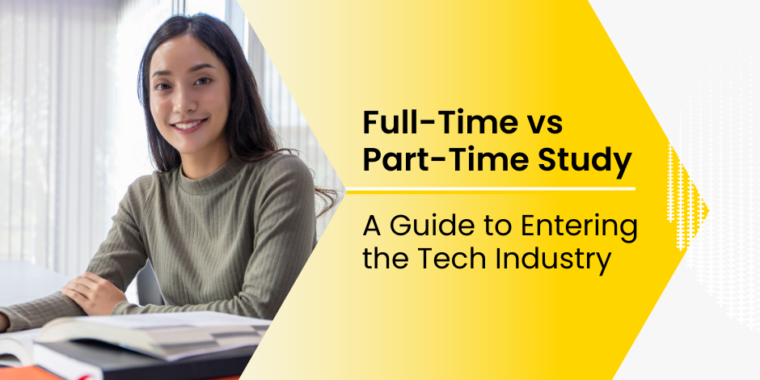 Full-time vs part-time study a guide to entering the tech industry.