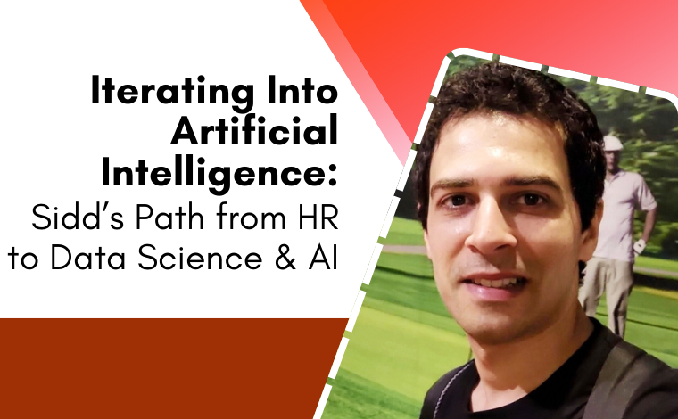 Iterating Into Artificial Intelligence Sid’s Path from HR to Data Science & AI